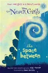 Book cover of Never Girls #2: The Space Between (Disney: The Never Girls) by Kiki Thorpe