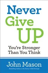 Book cover of Never Give Up--You're Stronger Than You Think by John Mason
