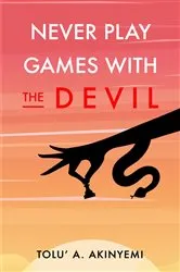 Book cover of Never Play Games with the Devil by Tolu' A. Akinyemi
