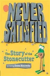 Book cover of Never Satisfied: The Story of The Stonecutter by Dave Horowitz