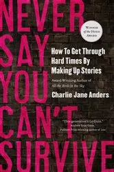 Book cover of Never Say You Can't Survive by Charlie Jane Anders
