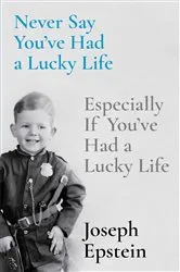 Book cover of Never Say You've Had a Lucky Life by Joseph Epstein