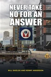 Book cover of Never Take No for an Answer by Bill Shields