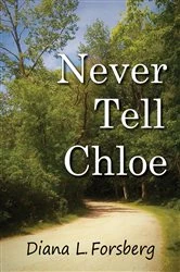 Book cover of Never Tell Chloe by Diana  L Forsberg