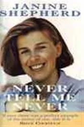 Book cover of Never Tell Me Never by Janine Shepherd