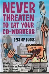 Book cover of Never Threaten to Eat Your Co-Workers by Bonnie Burton