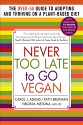 Book cover of Never Too Late to Go Vegan by Carol J. Adams