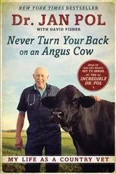 Book cover of Never Turn Your Back on an Angus Cow by Dr. Jan Pol