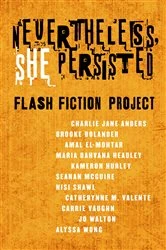 Book cover of Nevertheless She Persisted: Flash Fiction Project by Charlie Jane Anders