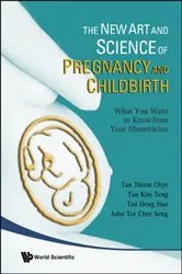 Book cover of New Art And Science Of Pregnancy And Childbirth, The: What You Want To Know From Your Obstetrician by Thiam Chye Tan