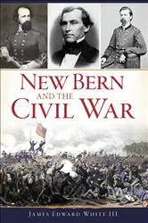 Book cover of New Bern and the Civil War by James Edward White