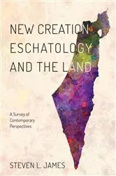 Book cover of New Creation Eschatology and the Land by Steven L. James