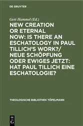 Book cover of New Creation or Eternal Now: Is there an Eschatology in Paul Tillich's Work?/ Neue Schöpfung oder Ewiges Jetzt: Hat Paul Tillich eine Eschatologie? by Gert Hummel