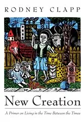 Book cover of New Creation by Rodney Clapp