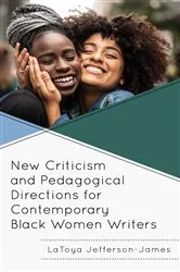 Book cover of New Criticism and Pedagogical Directions for Contemporary Black Women Writers by LaToya Jefferson-James