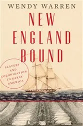 Book cover of New England Bound: Slavery and Colonization in Early America by Wendy Warren