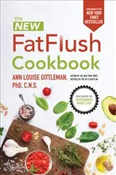 Book cover of New Fat Flush Cookbook (2nd ed.) by Ann Louise Gittleman