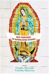 Book cover of New Frontiers in Guadalupan Studies by Virgilio Elizondo