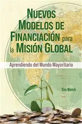 Book cover of New Funding Models [Spanish] Nuevos Modelos de Financiación para la Misión Global by Tim Welch