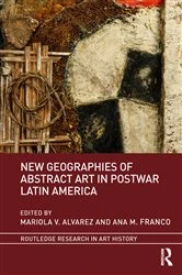 Book cover of New Geographies of Abstract Art in Postwar Latin America by Mariola V. Alvarez
