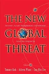 Book cover of New Global Threat, The: Severe Acute Respiratory Syndrome And Its Impacts by Tommy Koh