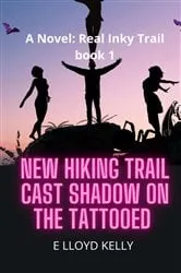 Book cover of New Hiking Trail Cast Shadow on the Tattooed: A Novel by E Lloyd Kelly