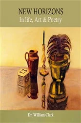 Book cover of New Horizons in Life, Art & Poetry by Dr. William Clark