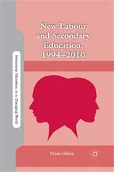 Book cover of New Labour and Secondary Education, 1994-2010 by C. Chitty