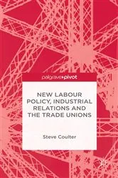 Book cover of New Labour Policy, Industrial Relations and the Trade Unions by S. Coulter
