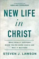 Book cover of New Life in Christ by Steven J. Lawson