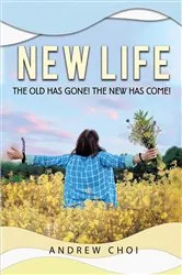 Book cover of New Life the Old Has Gone, The New Has Come by Andrew Choi