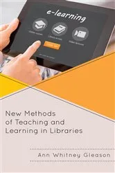 Book cover of New Methods of Teaching and Learning in Libraries by Ann Whitney Gleason