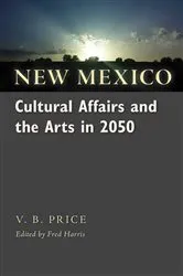 Book cover of New Mexico Cultural Affairs and the Arts in 2050 by V. B. Price