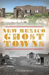 Book cover of New Mexico Ghost Towns by Donna Blake Birchell