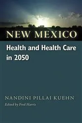 Book cover of New Mexico Health and Health Care in 2050 by Nandini Pillai Kuehn