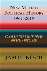 Book cover of New Mexico Political History 1967-2015 by Jamie Koch