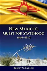Book cover of New Mexico's Quest for Statehood, 1846-1912 by Robert W. Larson