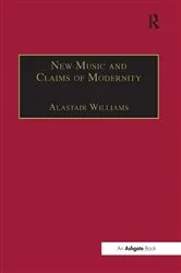 Book cover of New Music and the Claims of Modernity by Alastair Williams