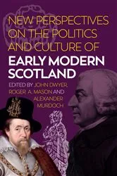 Book cover of New Perspectives on the Politics and Culture of Early Modern Scotland by John Dwyer