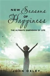 Book cover of New Seasons of Happiness by John Oxley
