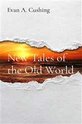 Book cover of New Tales of the Old World by Cushing, Evan, A.