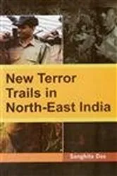 Book cover of NEW TERROR TRAILS IN NORTH-EAST INDIA by Sanghita Das