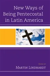 Book cover of New Ways of Being Pentecostal in Latin America by Martin Lindhardt