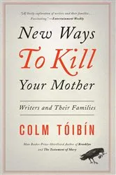 Book cover of New Ways to Kill Your Mother by Colm Toibin