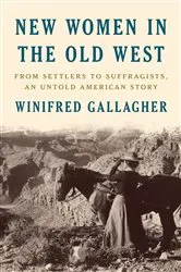 Book cover of New Women in the Old West by Winifred Gallagher
