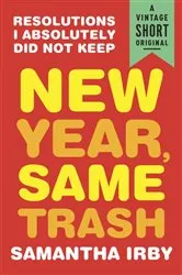 Book cover of New Year, Same Trash by Samantha Irby