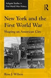Book cover of New York and the First World War by Ross J. Wilson