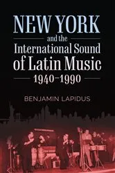 Book cover of New York and the International Sound of Latin Music, 1940-1990 by Benjamin Lapidus