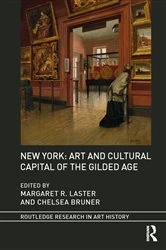 Book cover of New York: Art and Cultural Capital of the Gilded Age by Margaret R. Laster