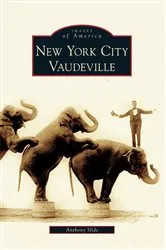 Book cover of New York City Vaudeville by Anthony Slide